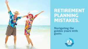 Retirement Planning Mistakes Navigating the Golden Years with Gusto